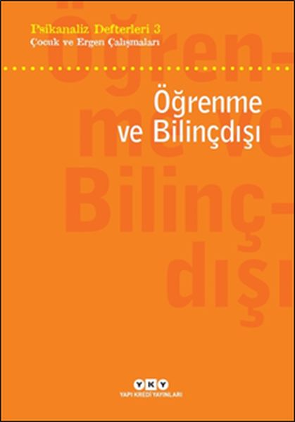 Psikanaliz Defterleri 3 - Çocuk ve Ergen Çalışmaları - Öğrenme ve Bilinçdışı Psikanaliz Defterleri 3 - Çocuk ve Ergen Çalışmaları - Öğrenme ve Bilinçdışı