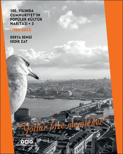 100. Yılında Cumhuriyet'in Popüler Kültür Haritası 3 (1980-2023) “Yollar Bize Memleket” 100. Yılında Cumhuriyet'in Popüler Kültür Haritası 3 (1980-2023) “Yollar Bize Memleket”
