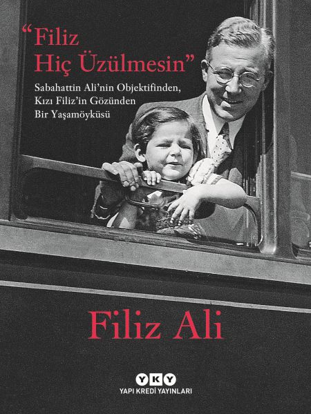 Filiz Hiç Üzülmesin – Sabahattin Ali’nin Objektifinden, Kızı Filiz’in Gözünden Bir Yaşam Öyküsü Filiz Hiç Üzülmesin – Sabahattin Ali’nin Objektifinden, Kızı Filiz’in Gözünden Bir Yaşam Öyküsü