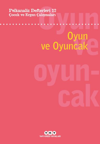 Psikanaliz Defterleri 12 Çocuk ve Ergen Çalışmaları – Oyun ve Oyuncak Psikanaliz Defterleri 12 Çocuk ve Ergen Çalışmaları – Oyun ve Oyuncak