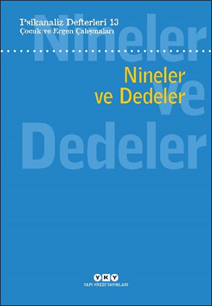 Psikanaliz Defterleri 13 Çocuk Ve Ergen Çalışmaları - Nineler Ve Dedeler Psikanaliz Defterleri 13 Çocuk Ve Ergen Çalışmaları - Nineler Ve Dedeler