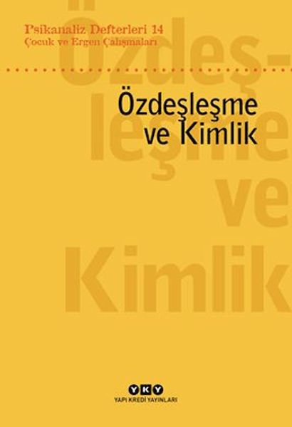 Psikanaliz Defterleri 14 Çocuk ve Ergen Çalışmaları – Özdeşleme ve Kimlik Psikanaliz Defterleri 14 Çocuk ve Ergen Çalışmaları – Özdeşleme ve Kimlik