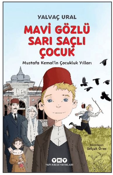 Mavi Gözlü Sarı Saçlı Çocuk - Mustafa Kemal’in Çocukluk Yılları (Fleksi Kapak) Mavi Gözlü Sarı Saçlı Çocuk - Mustafa Kemal’in Çocukluk Yılları (Fleksi Kapak)