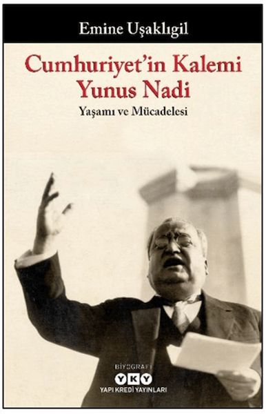 Cumhuriyet'in Kalemi Yunus Nadi - Yaşamı ve Mücadelesi Cumhuriyet'in Kalemi Yunus Nadi - Yaşamı ve Mücadelesi