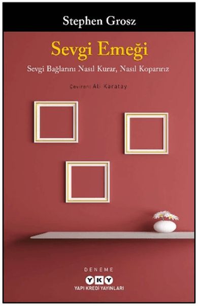 Sevgi Emeği Sevgi Bağlarını Nasıl Kurar, Nasıl Koparırız