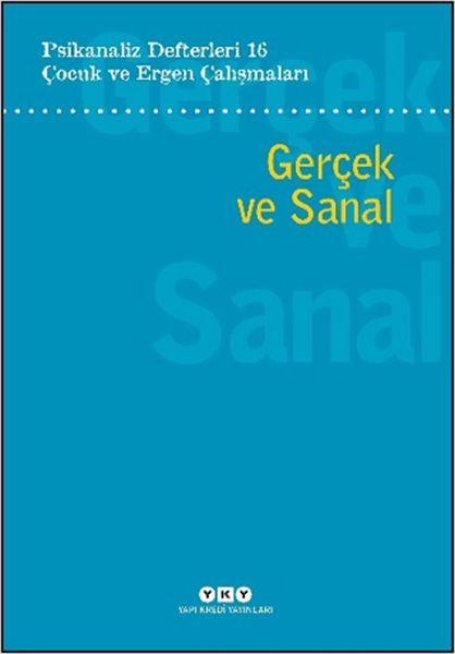 Psikanaliz Defterleri 16 Çocuk ve Ergen Çalışmaları - Gerçek ve Sanal