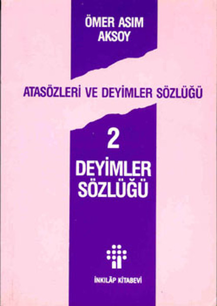 Atasözleri ve Deyimler Sözlüğü 2/ Deyimler Sözlüğü Atasözleri ve Deyimler Sözlüğü 2/ Deyimler Sözlüğü