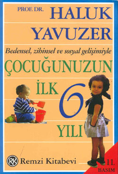 Bedensel, Zihinsel ve Sosyal Gelişimiyle Çocuğunuzun İlk 6 Yılı Bedensel, Zihinsel ve Sosyal Gelişimiyle Çocuğunuzun İlk 6 Yılı