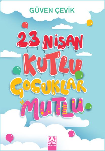 23 Nisan Kutlu Çocuklar Mutlu 23 Nisan Kutlu Çocuklar Mutlu
