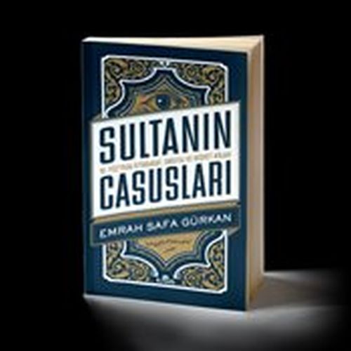 Sultanın Casusları 16. Yüzyılda İstihbarat Sultanın Casusları 16. Yüzyılda İstihbarat