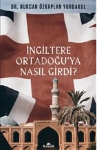 İngiltere Ortadoğu’ya Nasıl Girdi? İngiltere Ortadoğu’ya Nasıl Girdi?