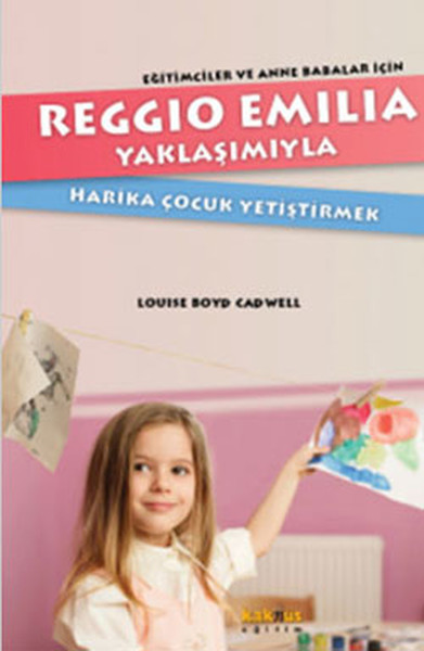 Reggio Emilia Yöntemiyle Harika Çocuk Yetiştirmek Eğitimciler ve Anne Babalar İçin Reggio Emilia Yöntemiyle Harika Çocuk Yetiştirmek Eğitimciler ve Anne Babalar İçin