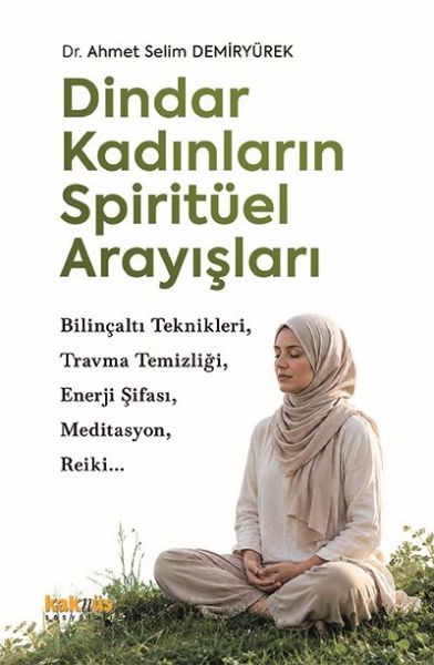 Dindar Kadınların Spiritüel Arayışları Dindar Kadınların Spiritüel Arayışları