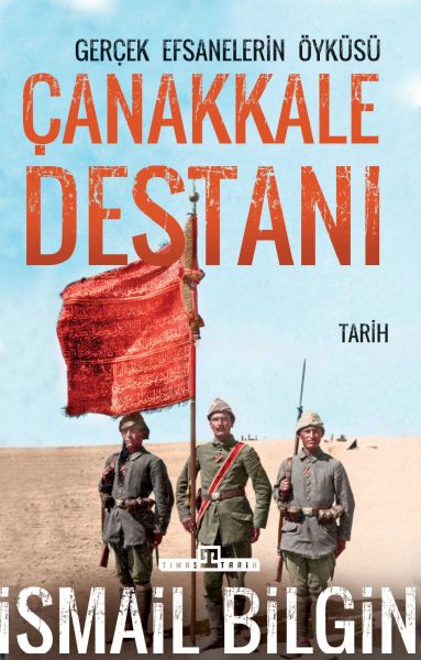 Çanakkale Destanı Gerçek Efsanelerin Öyküsü Çanakkale Destanı Gerçek Efsanelerin Öyküsü