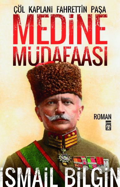 Medine Müdafaası / Çöl Kaplanı Fahrettin Paşa Medine Müdafaası / Çöl Kaplanı Fahrettin Paşa