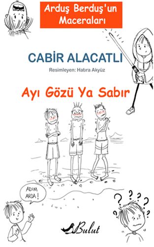 Arduş Berduş’un Maceraları 1 - Ayı Gözü Ya Sabır Arduş Berduş’un Maceraları 1 - Ayı Gözü Ya Sabır