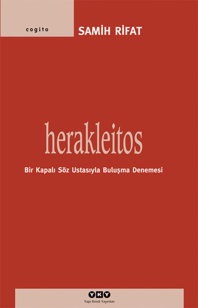 Herakleitos,Bir Kapalı Söz Ustasıyla Buluşma Denemesi Herakleitos,Bir Kapalı Söz Ustasıyla Buluşma Denemesi