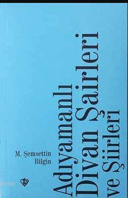 Adıyamanlı Divan Şairleri ve Şiirleri Adıyamanlı Divan Şairleri ve Şiirleri