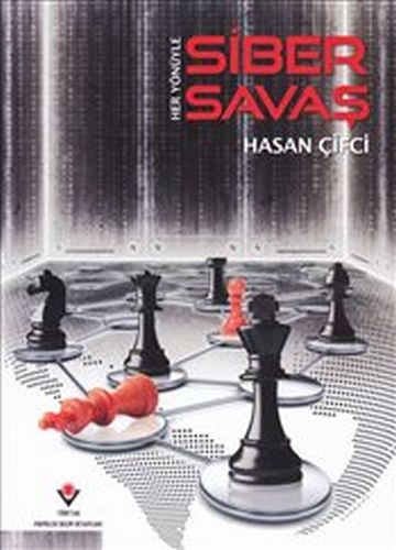 Her Yönüyle Siber Savaş Her Yönüyle Siber Savaş