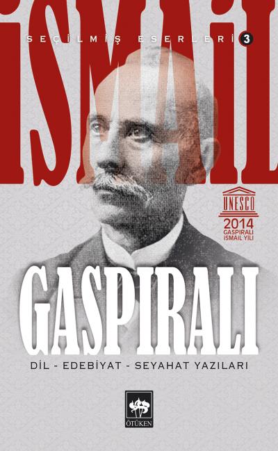 İsmail Gaspıralı Seçilmiş Eserleri 3 Dil Edebiyat Seyahat Yazıları İsmail Gaspıralı Seçilmiş Eserleri 3 Dil Edebiyat Seyahat Yazıları