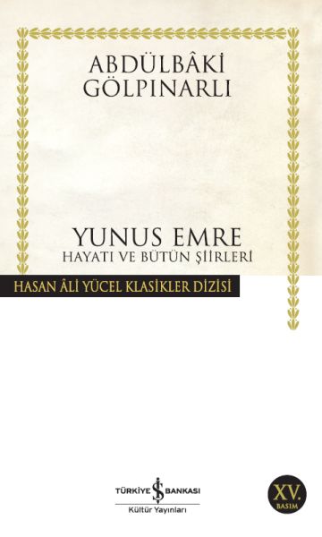 Yunus Emre Hayatı ve Bütün Şiirleri - Hasan Ali Yücel Klasikleri Yunus Emre Hayatı ve Bütün Şiirleri - Hasan Ali Yücel Klasikleri