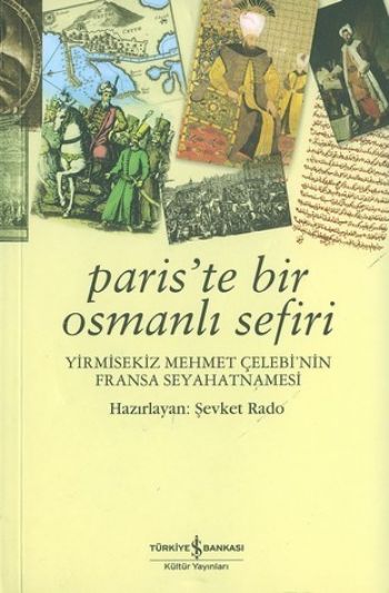 Paris'te Bir Osmanlı Sefiri / Yirmisekiz Mehmet Çelebi'nin Fransa Seyahatnamesi Paris'te Bir Osmanlı Sefiri / Yirmisekiz Mehmet Çelebi'nin Fransa Seyahatnamesi