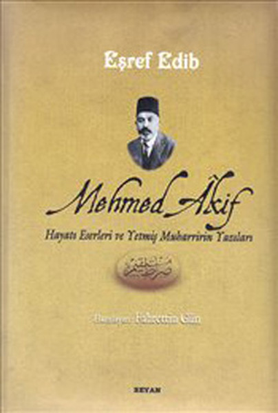 Mehmed Akif Hayatı Eserleri ve Yetmiş Muharririn Yazıları Mehmed Akif Hayatı Eserleri ve Yetmiş Muharririn Yazıları