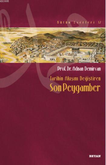 Tarihin Akışını Değiştiren Son Peygamber Tarihin Akışını Değiştiren Son Peygamber
