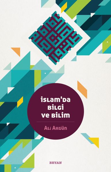 İslam'da Bilgi ve Bilim İslam'da Bilgi ve Bilim