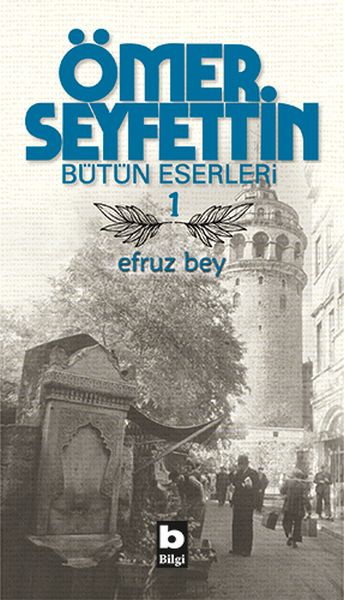 Ömer Seyfettin Bütün Eserleri 1 - Efruz Bey Ömer Seyfettin Bütün Eserleri 1 - Efruz Bey