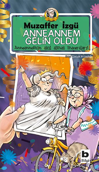 Anneannem Gelin Oldu - Anneannemin Akıl Almaz Maceraları 6. Kitap Anneannem Gelin Oldu - Anneannemin Akıl Almaz Maceraları 6. Kitap