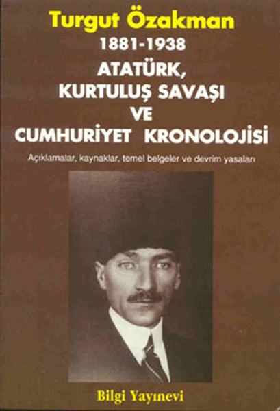 1881-1938 Atatürk, Kurtuluş Savaşı ve Cumhuriyet Kronolojisi Açıklamalar, Kaynaklar, Temel Belgeler 1881-1938 Atatürk, Kurtuluş Savaşı ve Cumhuriyet Kronolojisi Açıklamalar, Kaynaklar, Temel Belgeler