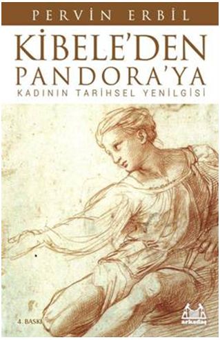 Kibele'den Pandora'ya / Kadının Tarihsel Yenilgisi Kibele'den Pandora'ya / Kadının Tarihsel Yenilgisi