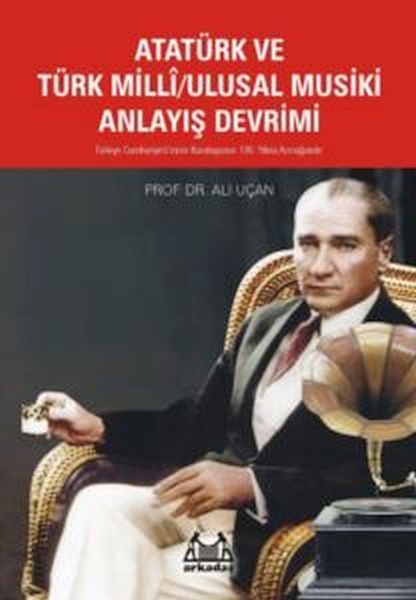 Atatürk Ve Türk Milli/Ulusal Musiki Anlayış Devrimi Atatürk Ve Türk Milli/Ulusal Musiki Anlayış Devrimi