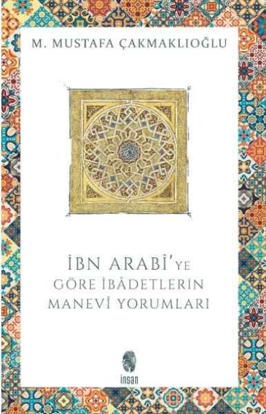 İbn Arabi'ye Göre İbadetlerin Manevi Yorumları İbn Arabi'ye Göre İbadetlerin Manevi Yorumları
