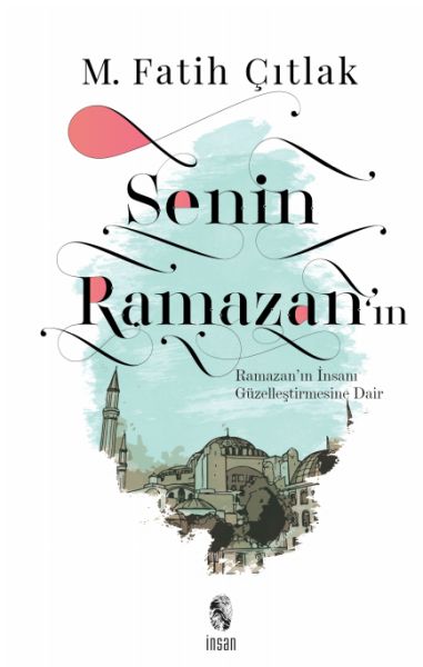 Senin Ramazan’ın - Ramazan’ın İnsanı Güzelleştirmesine Dair Senin Ramazan’ın - Ramazan’ın İnsanı Güzelleştirmesine Dair