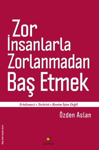 Zor İnsanlarla Zorlanmadan Baş Etmek Ertelemeci-Terörist-Benim İşim Değil Zor İnsanlarla Zorlanmadan Baş Etmek Ertelemeci-Terörist-Benim İşim Değil