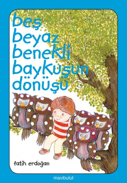 Beş Beyaz Benekli Baykuşun Dönüşü Beş Beyaz Benekli Baykuşun Dönüşü