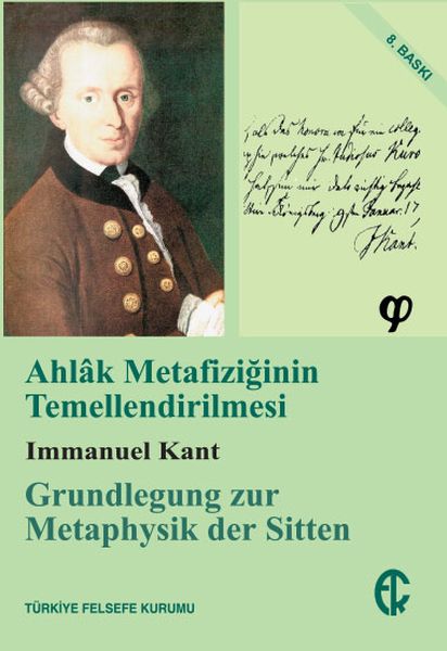 Ahlak Metafiziğinin Temellendirilmesi Ahlak Metafiziğinin Temellendirilmesi
