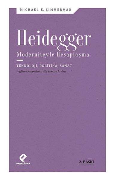 Heidegger Moderniteyle Hesaplaşma - Teknoloji-Politika-Sanat Heidegger Moderniteyle Hesaplaşma - Teknoloji-Politika-Sanat