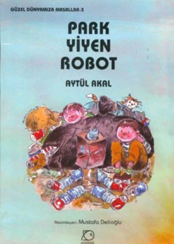 Park Yiyen Robot - Güzel Dünyamıza Masallar 3 Park Yiyen Robot - Güzel Dünyamıza Masallar 3