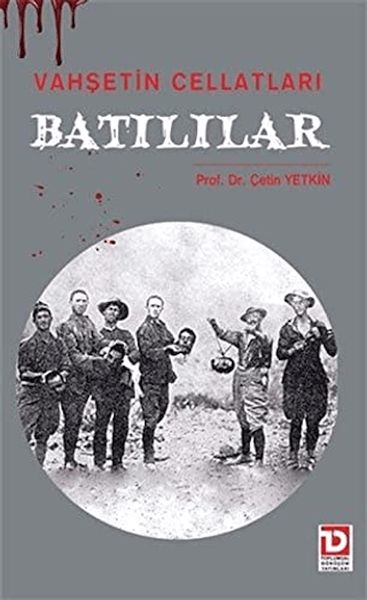 Vahşetin Cellatları Batılılar Vahşetin Cellatları Batılılar