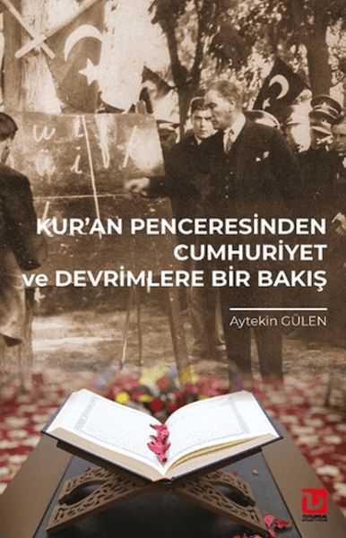 Kur’an Penceresinden Cumhuriyet ve Devrimlere Bir Bakış Kur’an Penceresinden Cumhuriyet ve Devrimlere Bir Bakış