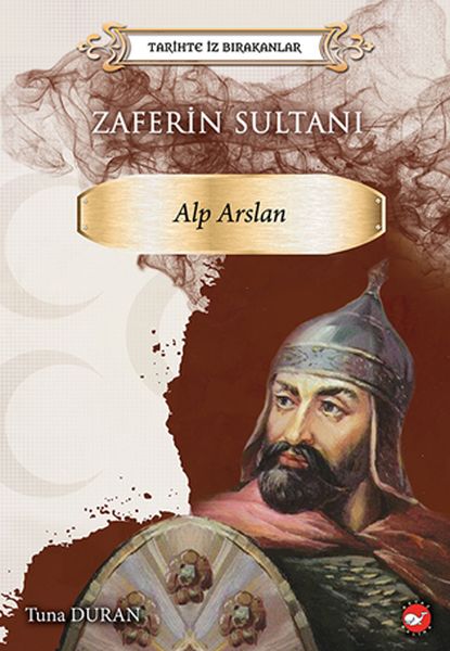 Tarihte İz Bırakanlar - Zaferin Sultanı Alp Tarihte İz Bırakanlar - Zaferin Sultanı Alp