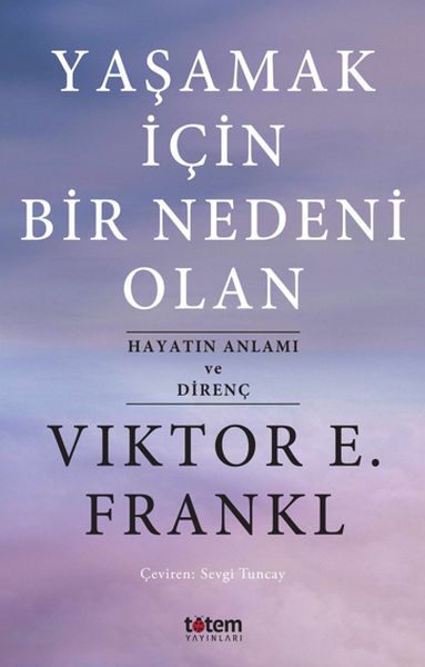 Yaşamak İçin Bir Nedeni Olan - Hayatın Anlamı ve Direnç Yaşamak İçin Bir Nedeni Olan - Hayatın Anlamı ve Direnç