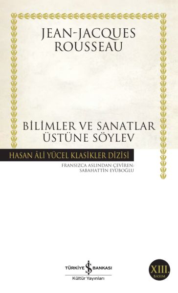 Bilimler ve Sanatlar Üzerine Söylev - Hasan Ali Yücel Klasikleri Bilimler ve Sanatlar Üzerine Söylev - Hasan Ali Yücel Klasikleri