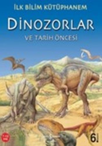 İlk Bilim Kütüphanem Dinozorlar ve Tarih Öncesi İlk Bilim Kütüphanem Dinozorlar ve Tarih Öncesi