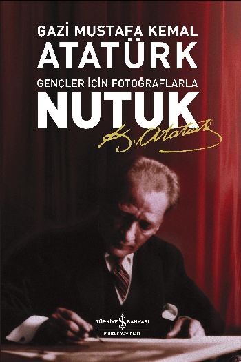 Nutuk-Gençler İçin Fotoğraflarla Nutuk-Gençler İçin Fotoğraflarla
