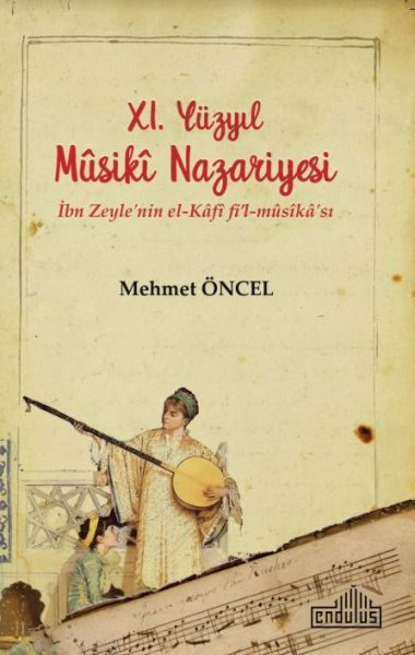 11. Yüzyıl Musiki Nazariyesi - İbn Zeyle'nin el-Kâfî fi’l-mûsîkâ'sı