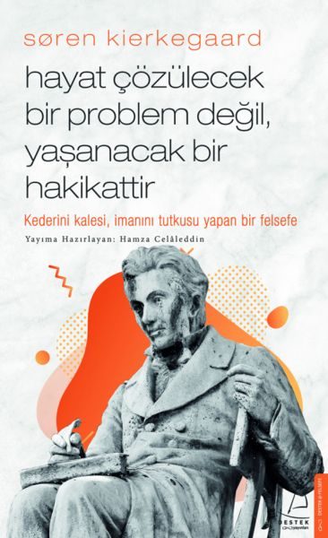 Lisinya218  Søren Kierkegaard - Hayat Çözülecek Bir Problem Değil, Yaşanacak Bir Hakikattir